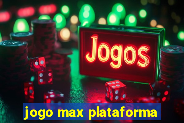 jogo max plataforma